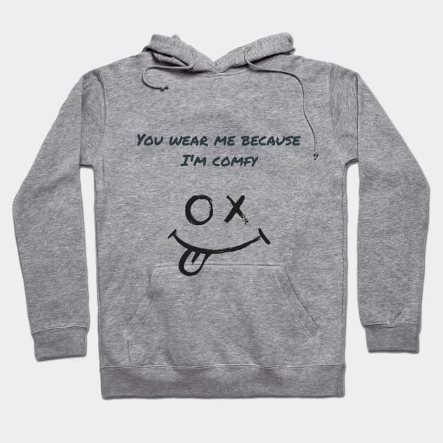 You wear me because I'm comfy Hoodie by Experiences On Demand